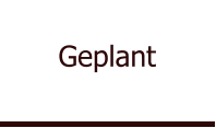 Geplant